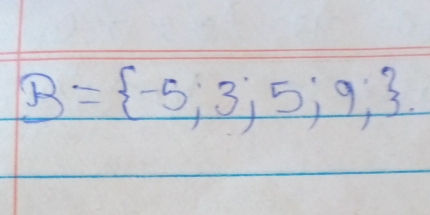 B= -5,3,5,9,