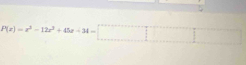 P(x)=x^3-12x^2+45x-34=□