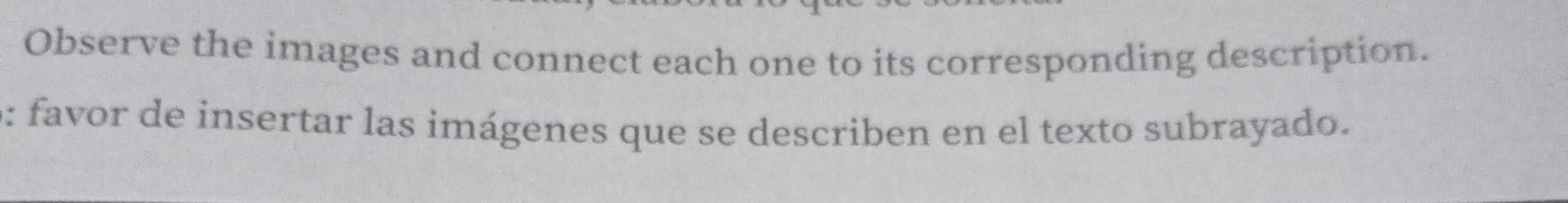 Observe the images and connect each one to its corresponding description. 
o: favor de insertar las imágenes que se describen en el texto subrayado.