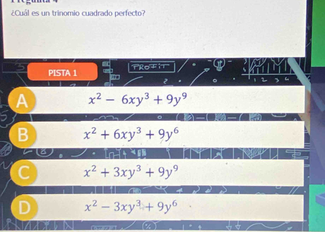 ¿Cuál es un trinomio cuadrado perfecto?

PISTA 1 ues t Trofit .
2 .

A
x^2-6xy^3+9y^9
B x^2+6xy^3+9y^6
x^2+3xy^3+9y^9
D x^2-3xy^3+9y^6
A ]