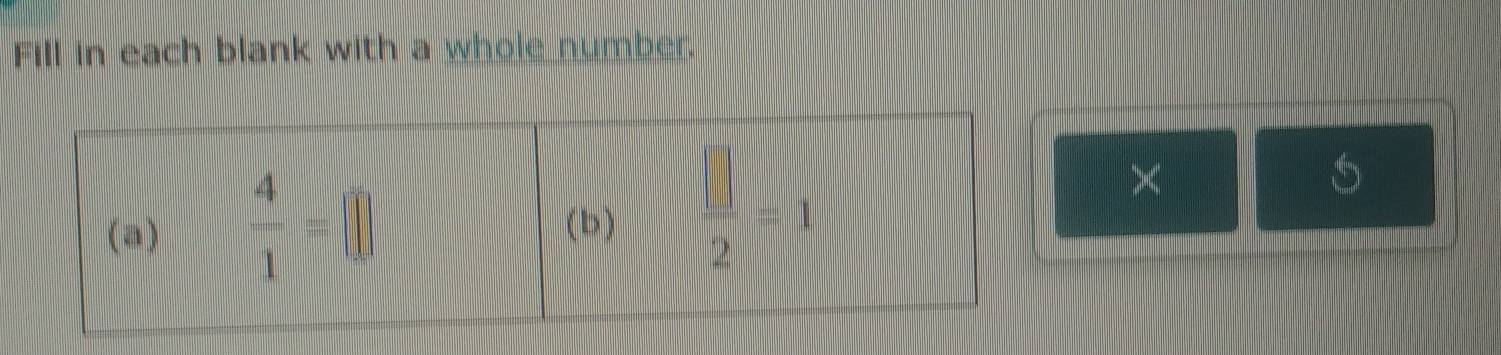 Fill in each blank with a whole number.
×
5