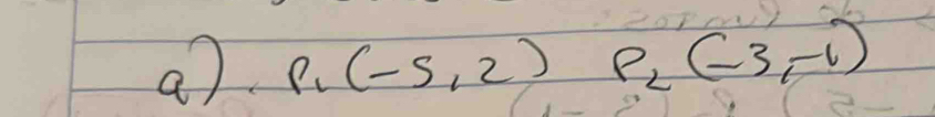 P_1(-5,2) P_2(-3,-1)