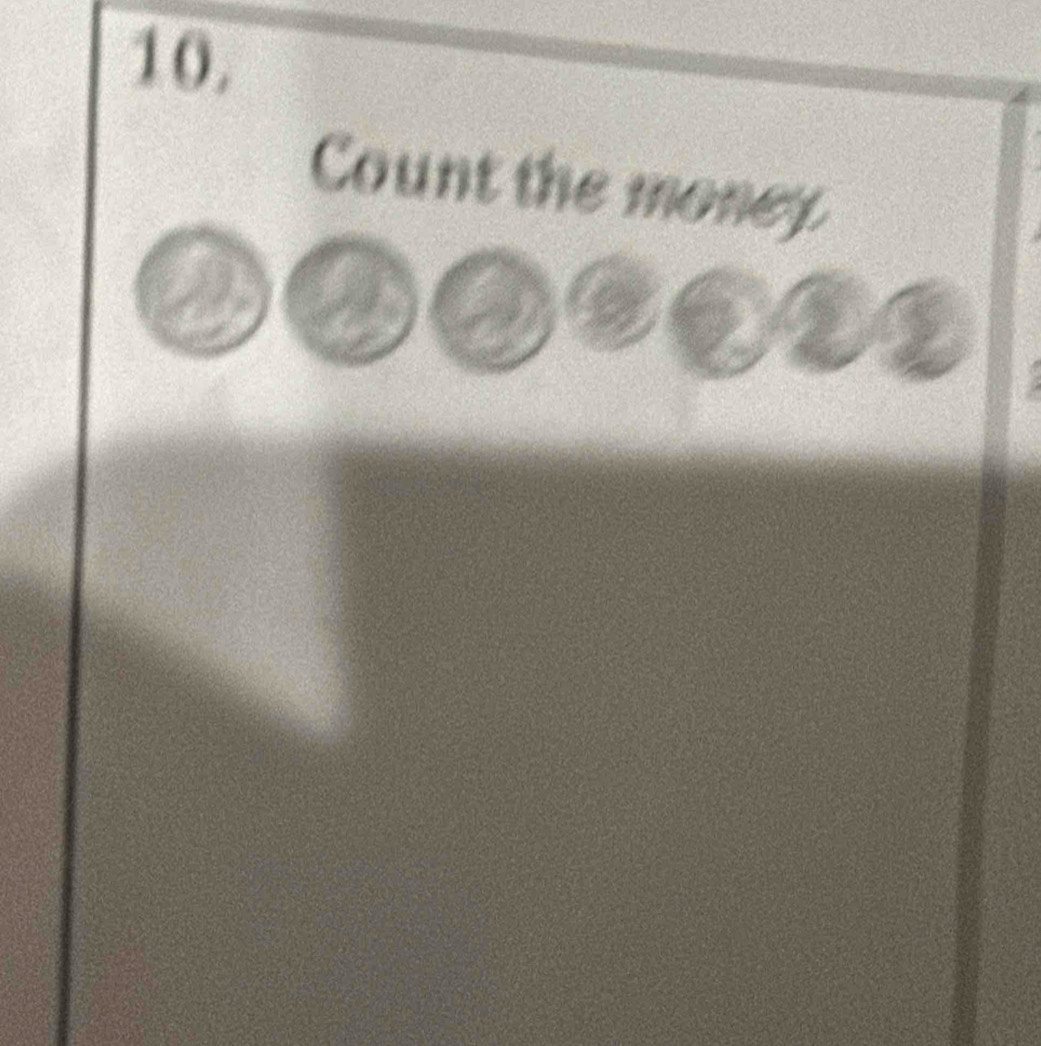 10, 
Count the money