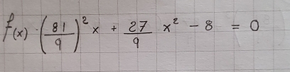 f(x)· ( 81/9 )^2x+ 27/9 x^2-8=0