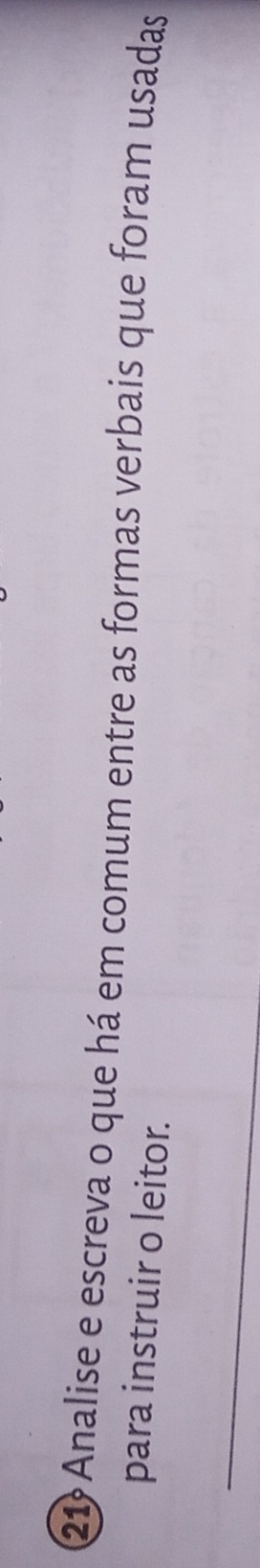 Analise e escreva o que há em comum entre as formas verbais que foram usadas 
para instruir o leitor.