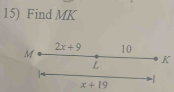 Find MK
2x+9
M
10
L
K
x+19