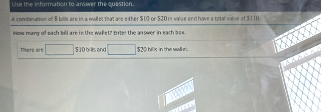 Use the information to answer the question. 
A combination of $ bills are in a wallet that are either $10 or $20 in value and have a total value of $110. 
How many of each bill are in the wallet? Enter the answer in each box. 
There are □ $10 bills and □ $20 bills in the wallet. 
mm