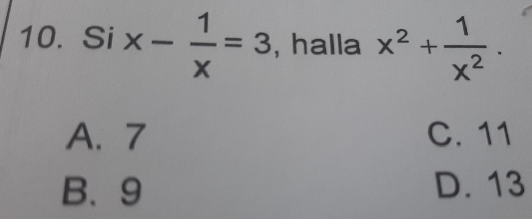 Six- 1/x =3 , halla x^2+ 1/x^2 .
A. 7 C. 11
B、 9 D. 13