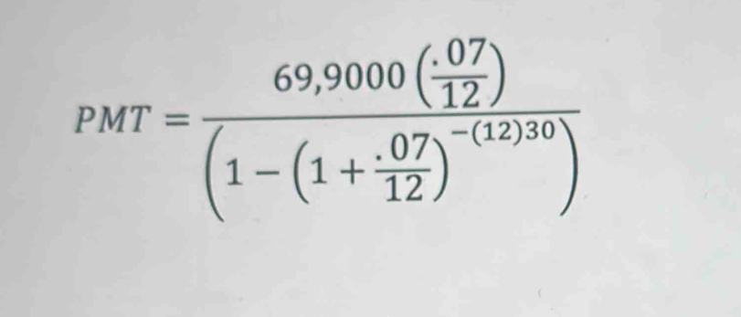 PMT=frac 69,9000( (.07)/12 )(1-(1+ (.07)/12 )^-(12)10)