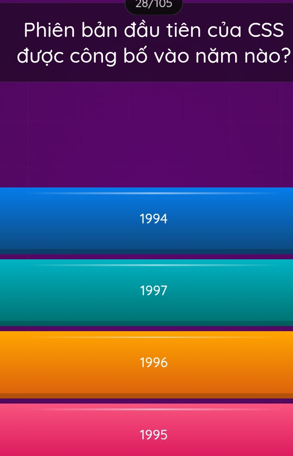 28/105
Phiên bản đầu tiên của CSS
được công bố vào năm nào?
1994
1997
1996
1995