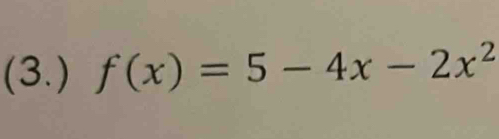 (3.) f(x)=5-4x-2x^2