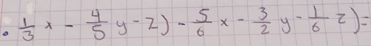  1/3 x- 4/5 y-2)- 5/6 x- 3/2 y- 1/6 z)=