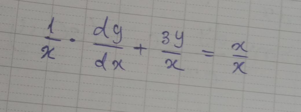  1/x ·  dy/dx + 3y/x = x/x 