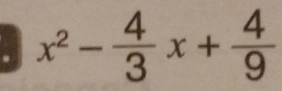 x^2- 4/3 x+ 4/9 