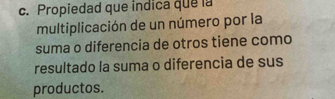 Propiedad que indica que la 
multiplicación de un número por la 
suma o diferencia de otros tiene como 
resultado la suma o diferencia de sus 
productos.