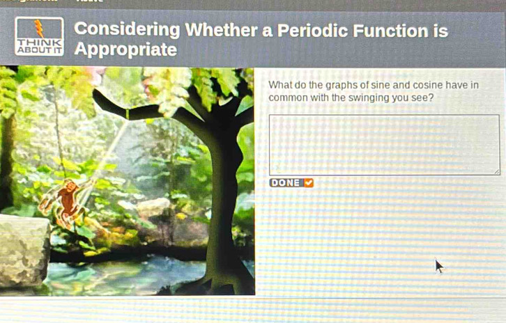 Considering Whether a Periodic Function is 
think 
ABOUT IT Appropriate 
t do the graphs of sine and cosine have in 
mon with the swinging you see? 
NE