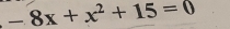 -8x+x^2+15=0