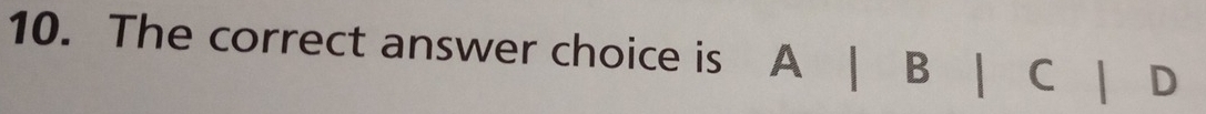 The correct answer choice is A | B | C | D