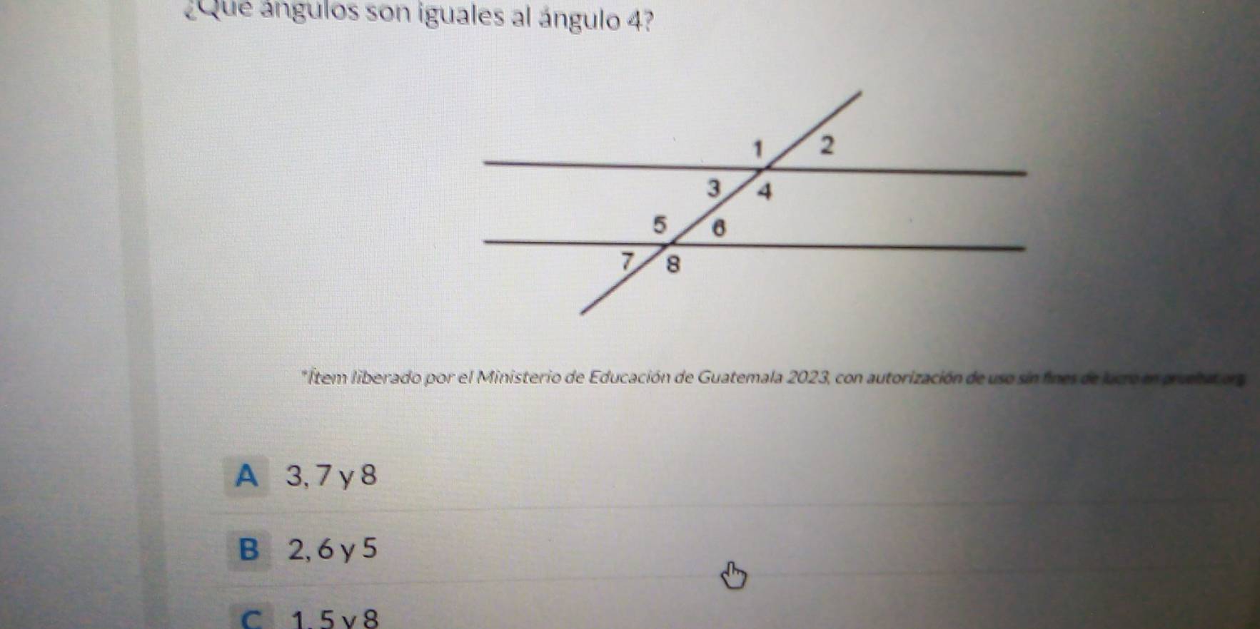 Solved: ¿Que ángulos son iguales al ángulo 4? *Ítem liberado por el ...