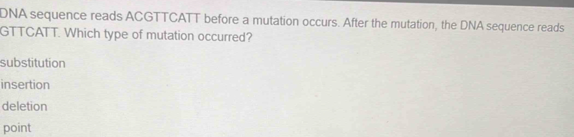Solved: DNA sequence reads ACGTTCATT before a mutation occurs. After ...