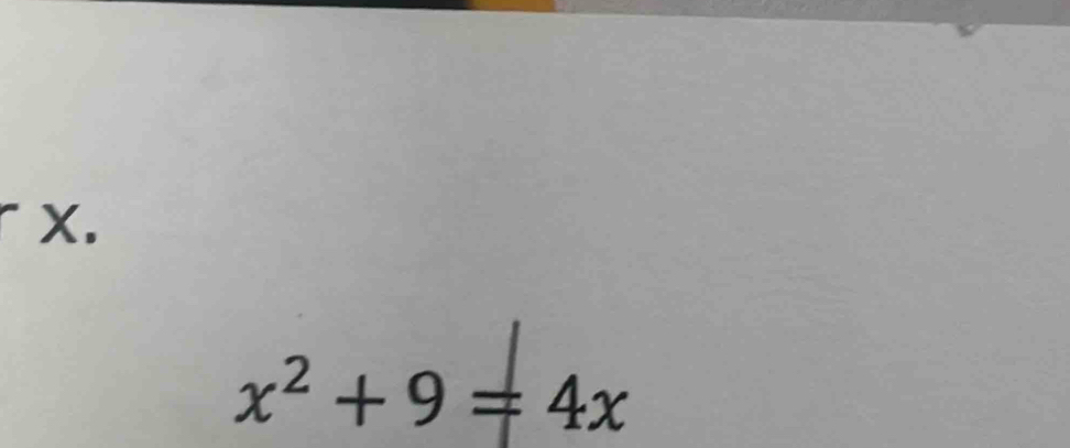 X.
x^2+9=4x