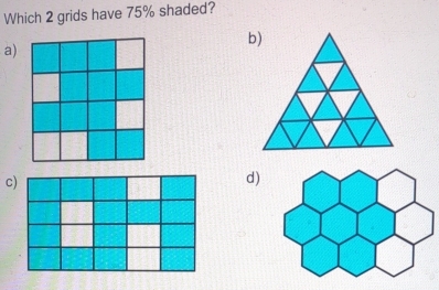 Which 2 grids have 75% shaded? 
b) 
a) 
c 
d)