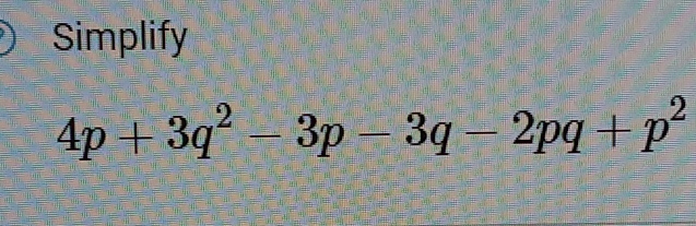 Simplify
4p+3q^2-3p-3q-2pq+p^2