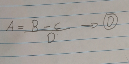 A= (B-C)/D 
①