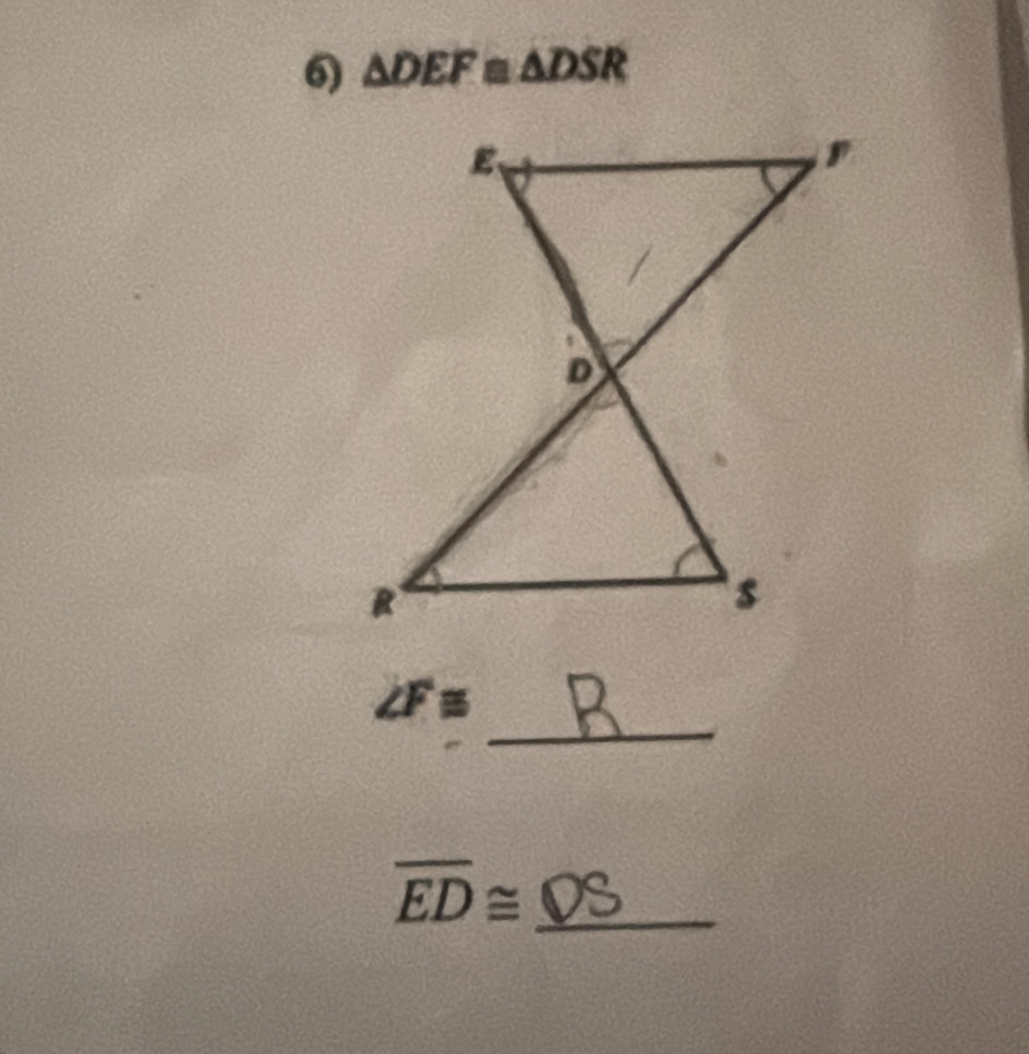 △ DEF≌ △ DSR
_
∠ F≌
overline ED≌ _