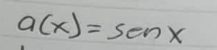 a(x)=sen x