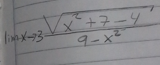 lim xto 3 (sqrt(x^2+7-4))/9-x^2 