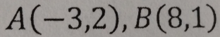 A(-3,2), B(8,1)