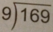 beginarrayr 9encloselongdiv 169endarray