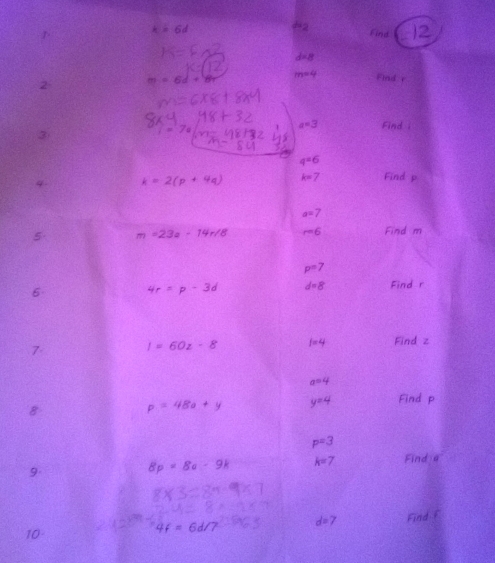 k=6d du2 Find 
2
m=6d+
nd
7=
a=3
3
q=6
k=2(p+4q) k=7
a=7
m=23a-14r/8 r=6 m
p° 7
4r -3d d=8 Find r
I=60z-8 f=4 Find z
a=4
p=48a+y y=4 Find p
p=3
9
8p=8a-9k k=7 Find 
Find
10