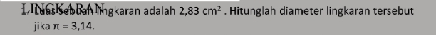 Luas ebuan lingkaran adalah 2,83cm^2. Hitunglah diameter lingkaran tersebut 
jika π =3,14.