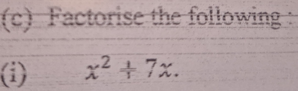 Factorise the following 
(i)
x^2+7x.