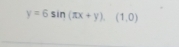 y=6sin (π x+y),(1,0)