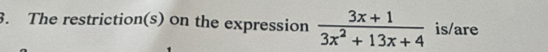 The restriction(s) on the expression  (3x+1)/3x^2+13x+4  is/are