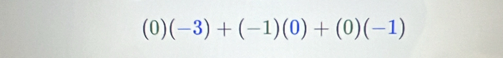 ( (-3)+(-1)(0)+(0)(-1)