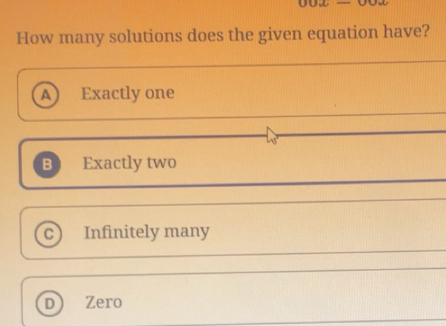 Solved: How many solutions does the given equation have? A Exactly one ...