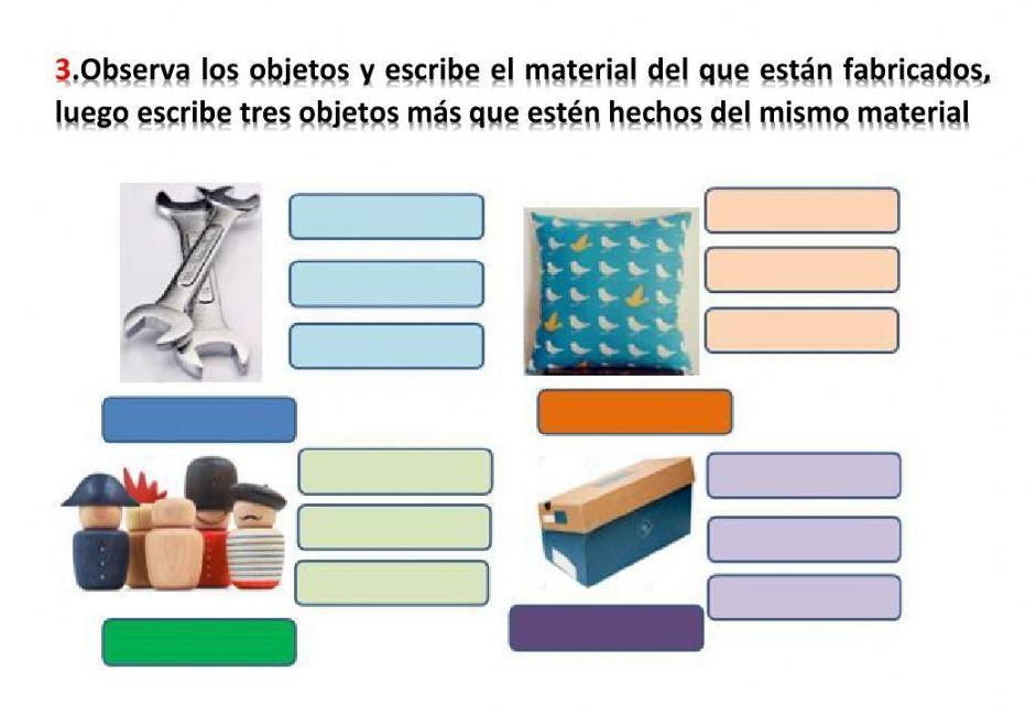 Observa los objetos y escribe el material del que están fabricados, 
luego escribe tres objetos más que estén hechos del mismo material