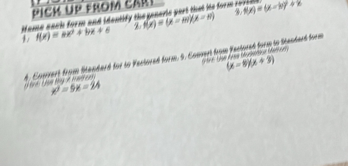 Pick up from carí
11 
M ame sach form and identify the generis part that he for m t 
1 f(x)=ax^2+bx+c 2 f(x)=(x-m)(x-n) f(x)=(y-b)^2+b

A. Comvert from Mandard for to Vactored form. 9. Convert from Nactored form to Sandard form
(x-8)(x+2)
D 
Hinh Use Big 7 mathsg
x^2-5x=24