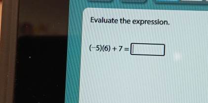 Evaluate the expression.
(-5)(6)+7=□