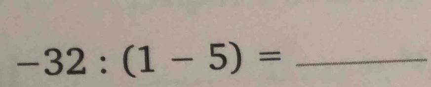 -32:(1-5)=