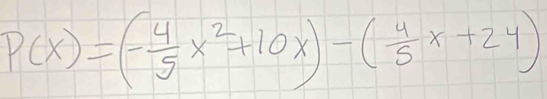 P(x)=(- 4/5 x^2+10x)-( 4/5 x+24)