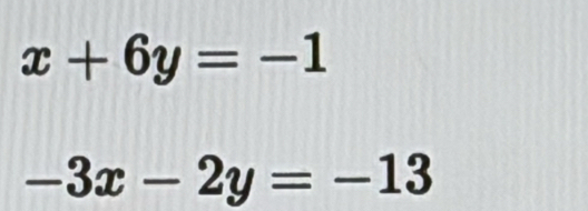 x+6y=-1
-3x-2y=-13