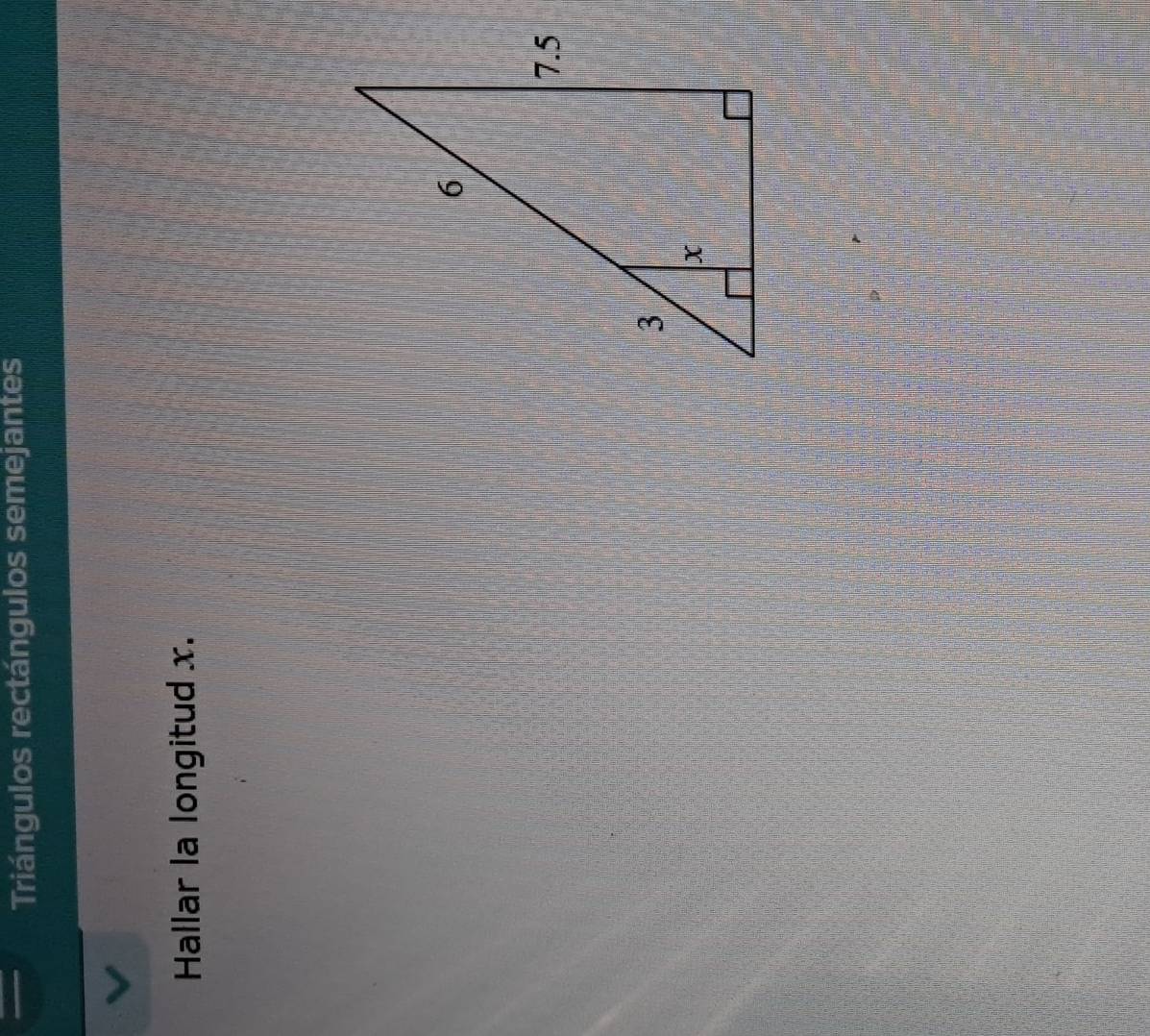 Triángulos rectángulos semejantes 
Hallar la longitud x.