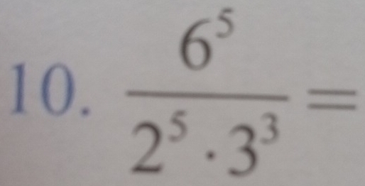  6^5/2^5· 3^3 =