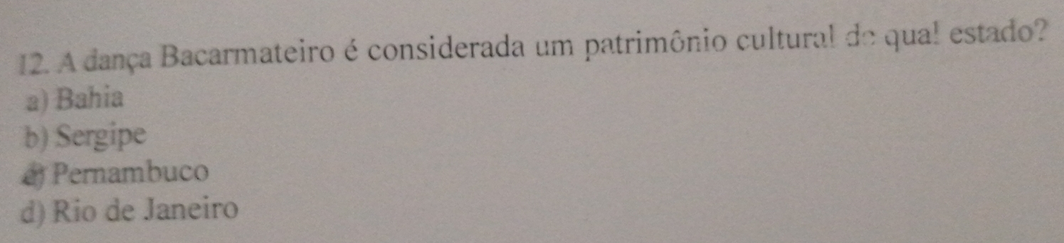 A dança Bacarmateiro é considerada um patrimônio cultural de qual estado?
a) Bahia
b) Sergipe
Pernambuco
d) Rio de Janeiro