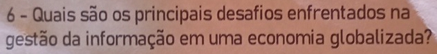 Quais são os principais desafios enfrentados na 
gestão da informação em uma economia globalizada?